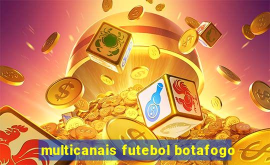 multicanais futebol botafogo